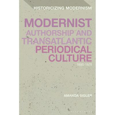 预售 Modernist Authorship and Transatlantic Periodical Culture英文原版 Bloomsbury