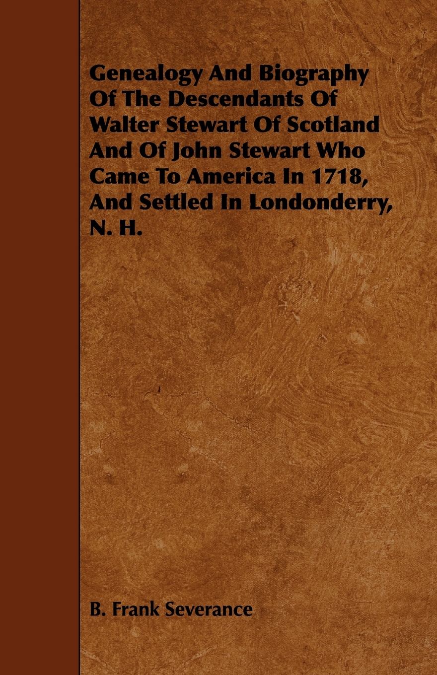 【预售按需印刷】Genealogy and Biography of the Descendants of Walter Stewart of Scotland and of John Stewart Who Cam