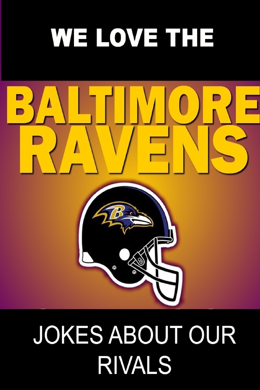 【预售 按需印刷】We Love the Baltimore Ravens - Jokes About Our Rivals 书籍/杂志/报纸 生活类原版书 原图主图