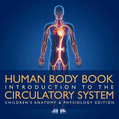 【预售 按需印刷】Human Body Book | Introduction to the Circulatory System | Children s Anatomy & Physiology Edition