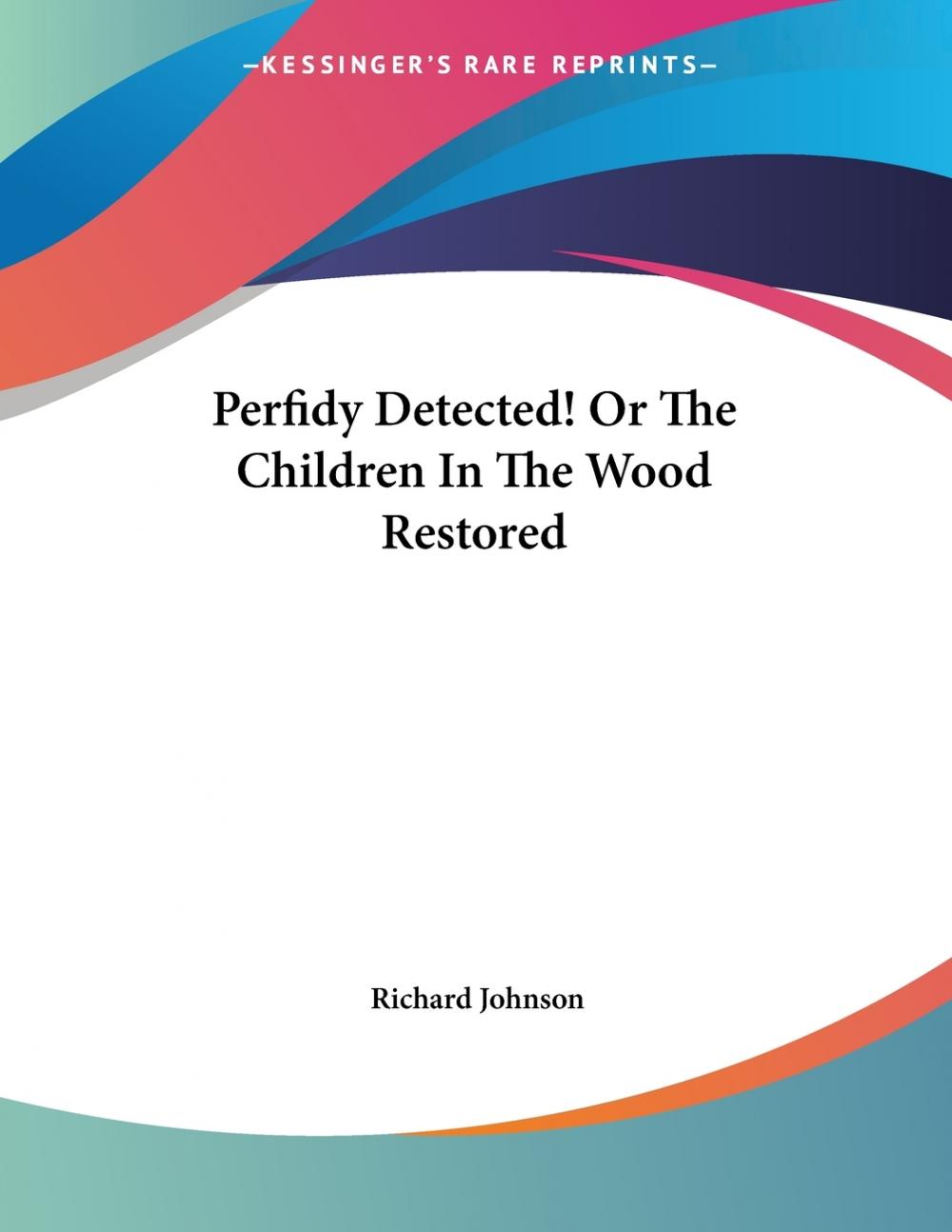 预售按需印刷 Perfidy Detected! Or The Children In The Wood Restored