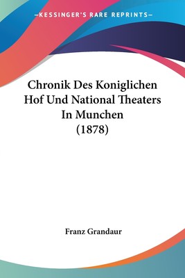 预售 按需印刷Chronik Des Koniglichen Hof Und National Theaters In Munchen (1878)德语ger