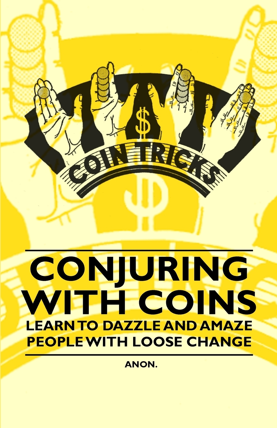 【预售按需印刷】Conjuring with Coins- Learn to Dazzle and Amaze People with Loose Change