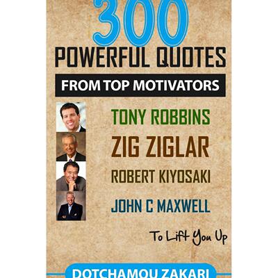 按需印刷 300 powerful quotes from top motivators Tony Robbins Zig Ziglar Robert Kiyosaki John  Maxwell ...