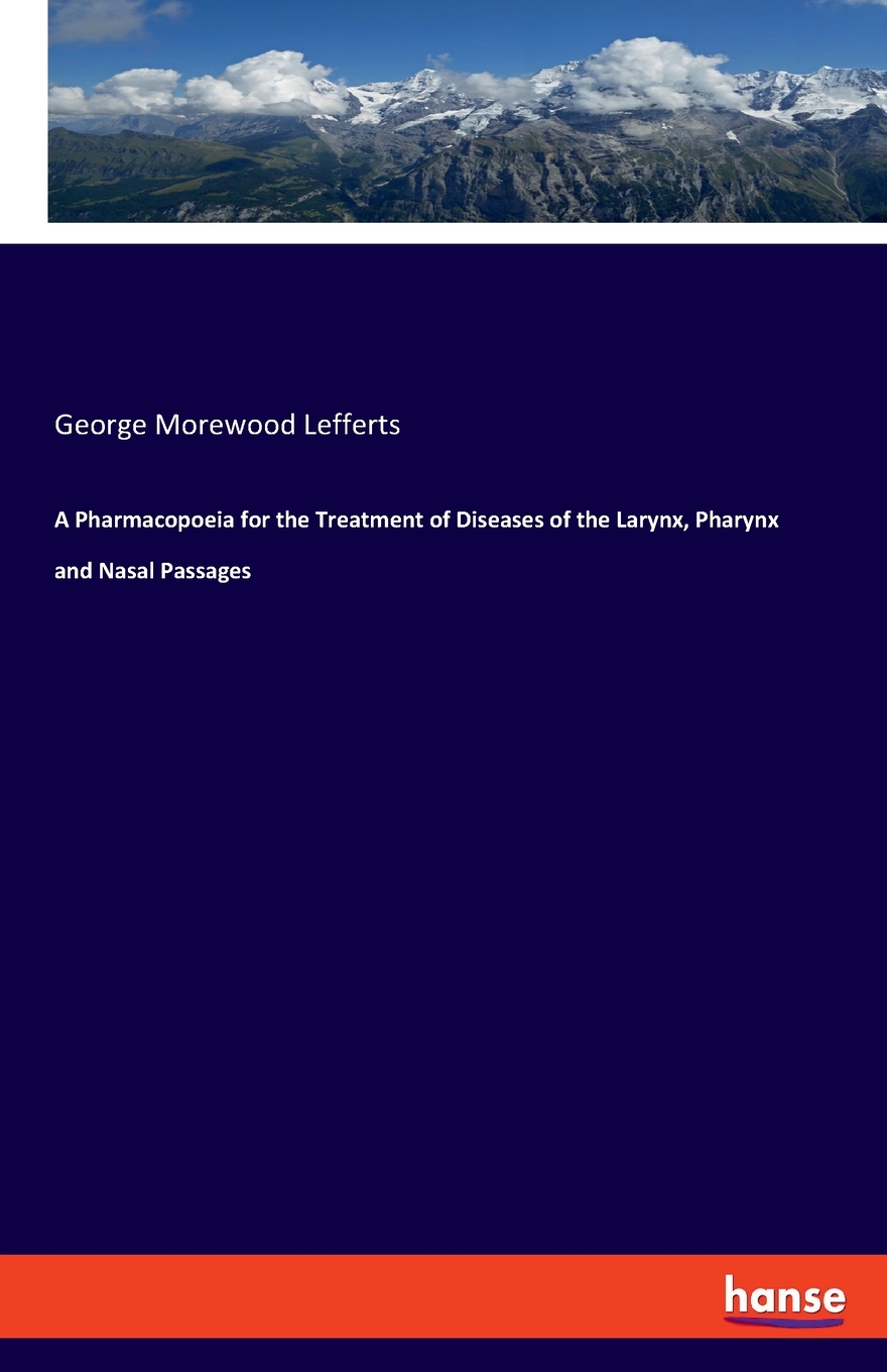 预售 按需印刷 A Pharmacopoeia for the Treatment of Diseases of the Larynx  Pharynx and Nasal Passages 书籍/杂志/报纸 原版其它 原图主图