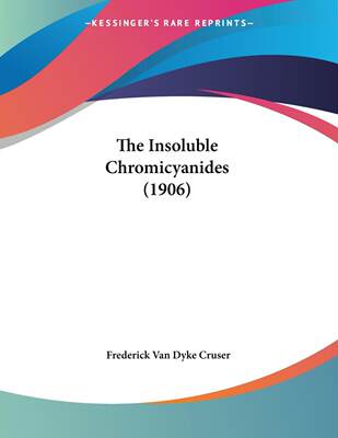 【预售 按需印刷】The Insoluble Chromicyanides (1906)