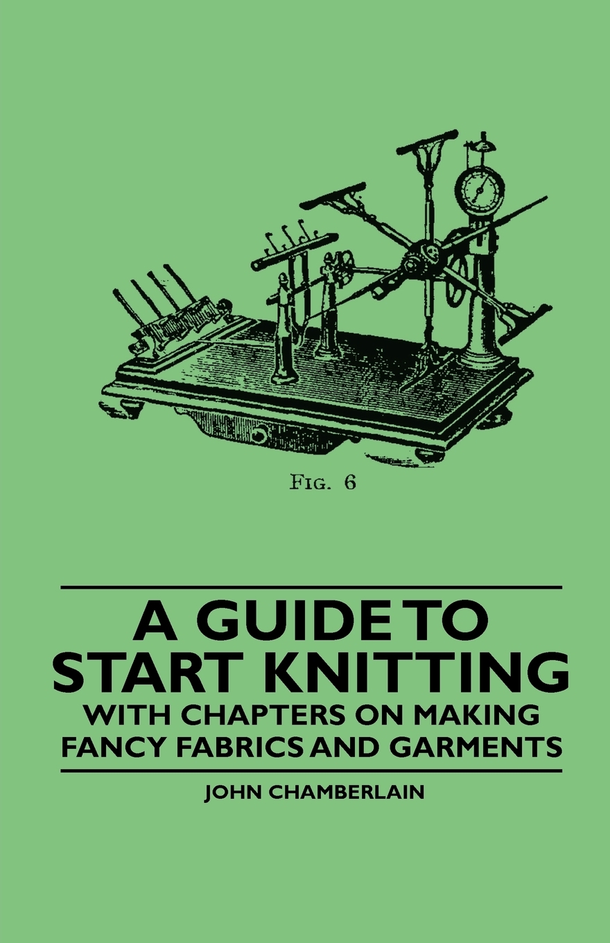 【预售按需印刷】A Guide to Start Knitting- With Chapters on Making Fancy Fabrics and Garments