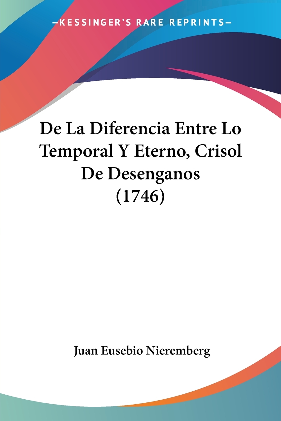 预售按需印刷 De La Diferencia Entre Lo Temporal Y Eterno Crisol De Desenganos(1746)