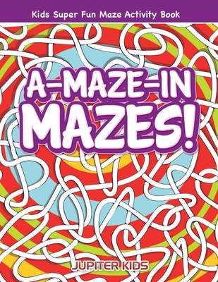 预售 按需印刷A-Maze-in Mazes! Kids Super Fun Maze Activity Book