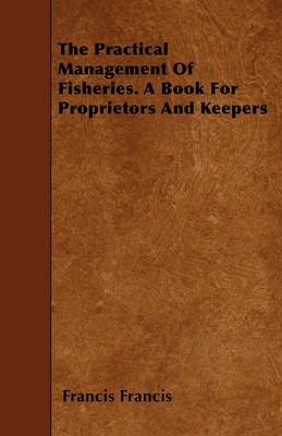 【预售 按需印刷】The Practical Management of Fisheries - A Book for Proprietors and Keepers