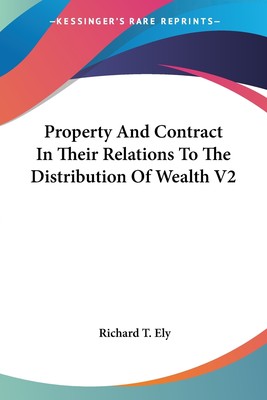 【预售按需印刷】Property And Contract In Their Relations To The Distribution Of Wealth V2