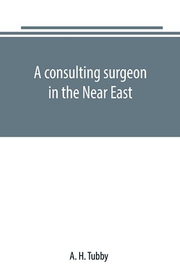 【预售 按需印刷】A consulting surgeon in the Near East