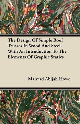 预售 按需印刷 The Design of Simple Roof Trusses in Wood and Steel - With an Introduction to the Elements of Graphi