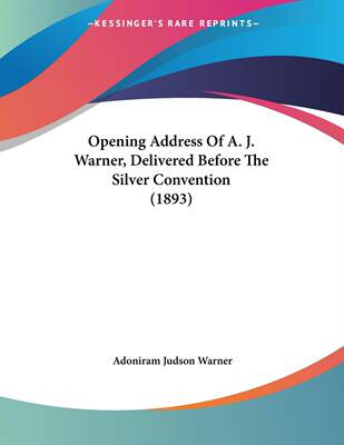 【预售 按需印刷】Opening Address Of A. J. Warner  Delivered Before The Silver Convention (1893)