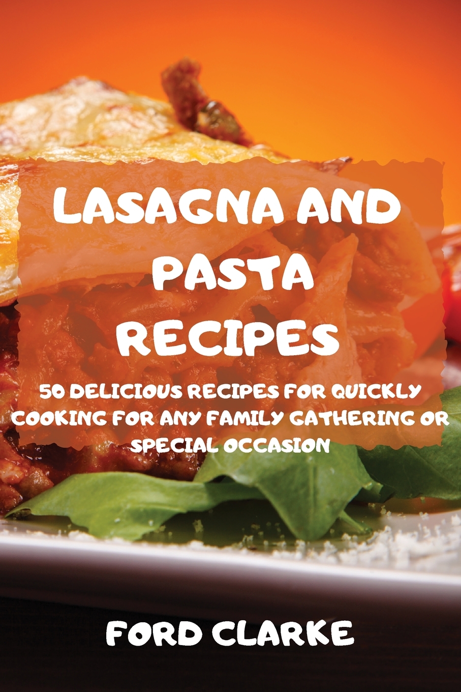 【预售按需印刷】LASAGNA AND PASTA RECIPES 50 DELICIOUS RECIPES FOR QUICKLY COOKING FOR ANY FAMILY GATHERING OR SPE