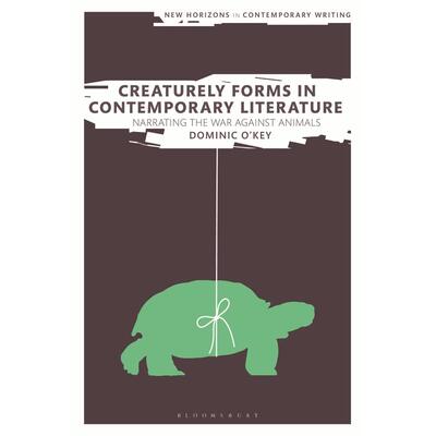 预售 Creaturely Forms in Contemporary Literature英文原版 Bloomsbury