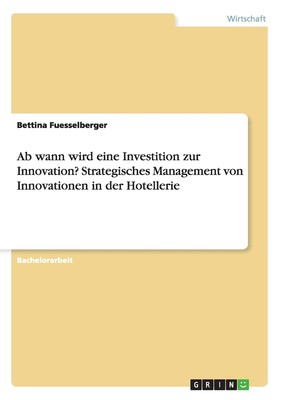 预售 按需印刷Ab wann wird eine Investition zur Innovation? Strategisches Management von Innovationen in der Hotel德语ger