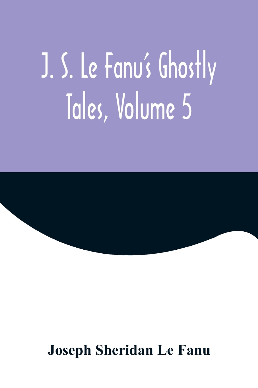 预售按需印刷 J. S. Le Fanu's Ghostly Tales Volume 5