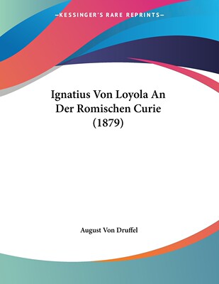 预售 按需印刷 Ignatius Von Loyola An Der Romischen Curie (1879)德语ger