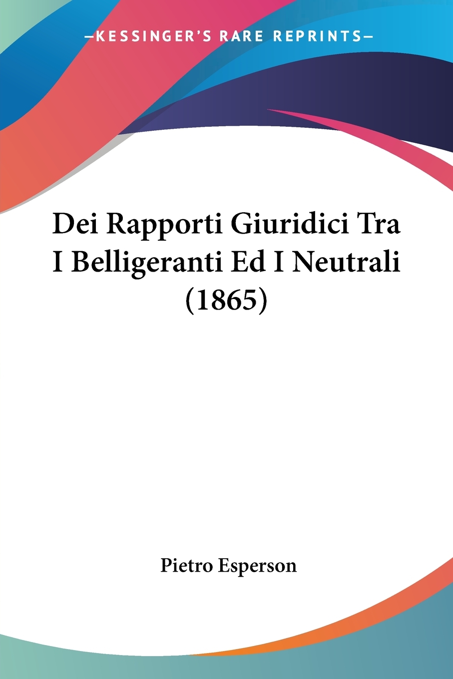 【预售按需印刷】Dei Rapporti Giuridici Tra I Belligeranti Ed I Neutrali(1865)