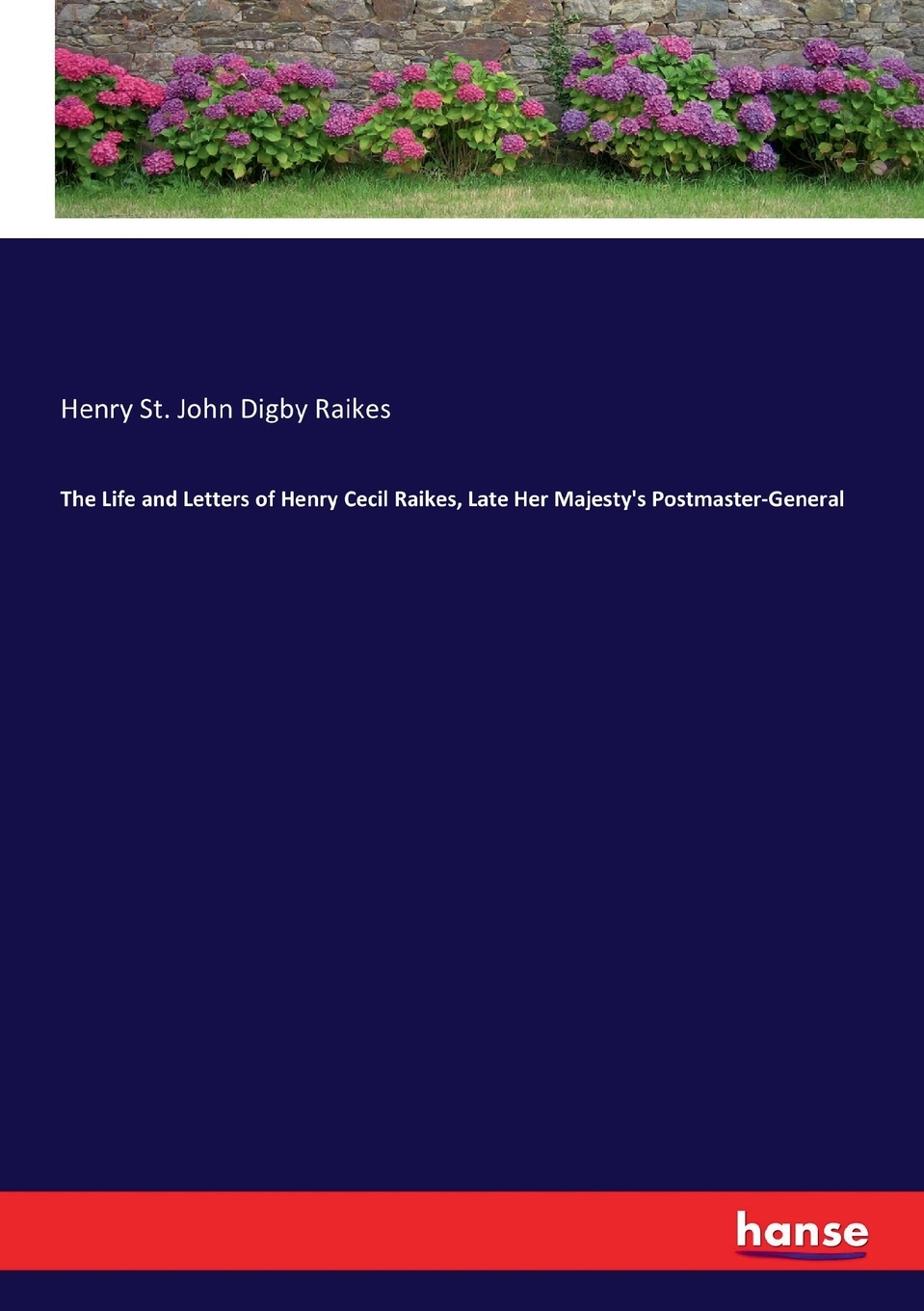 预售按需印刷 The Life and Letters of Henry Cecil Raikes Late Her Majesty s Postmaster-General