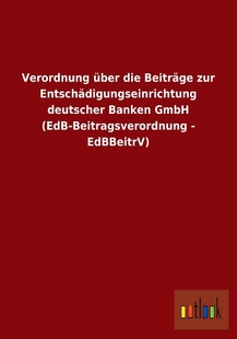 预售 按需印刷 EdB die GmbH zur über deutscher Banken Verordnung Beitr?ge Entsch?digungseinrichtung Beitragsverord德语g