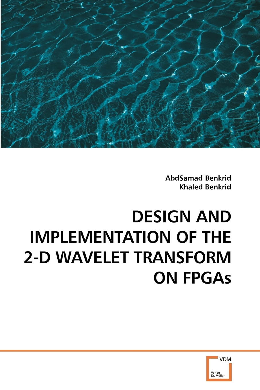 预售按需印刷 DESIGN AND IMPLEMENTATION OF THE 2-D WAVELET TRANSFORM ON FPGAs