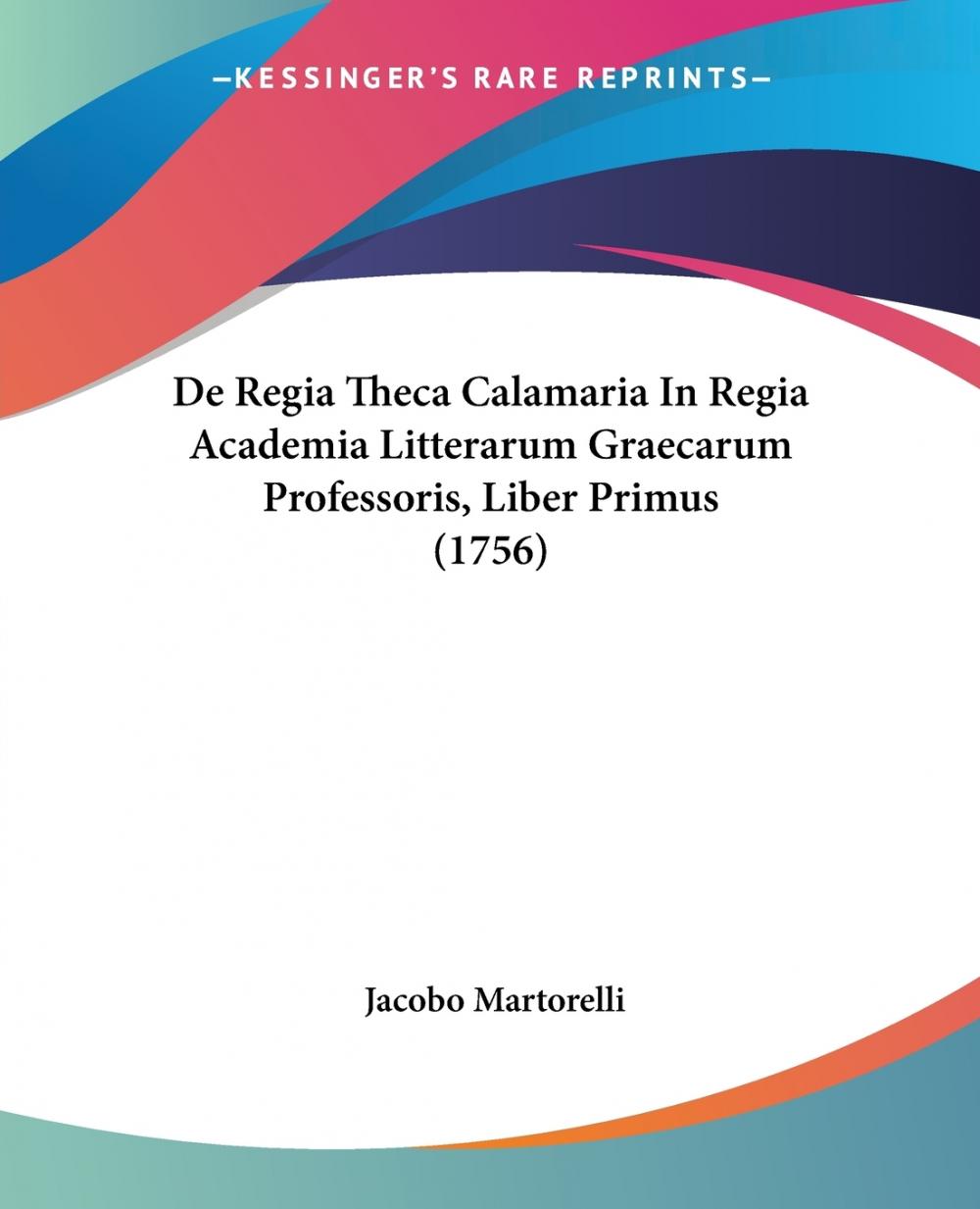 【预售按需印刷】De Regia Theca Calamaria In Regia Academia Litterarum Graecarum Professoris Liber Primus(1756)