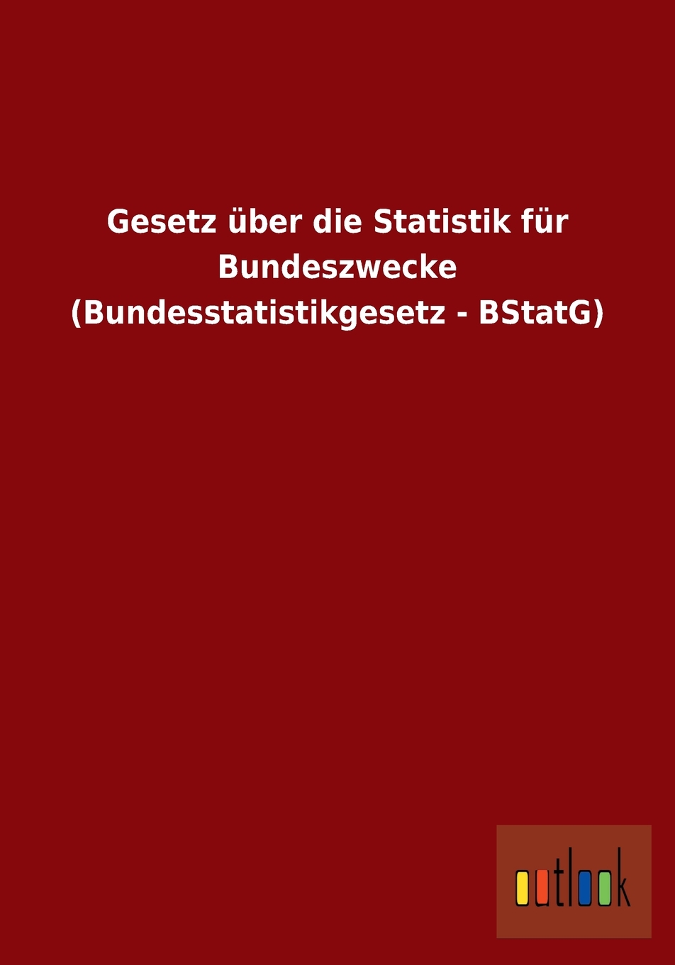 预售按需印刷Gesetzüber die Statistik für Bundeszwecke(Bundesstatistikgesetz- BStatG)德语ger