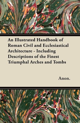 【预售 按需印刷】An Illustrated Handbook of Roman Civil and Ecclesiastical Architecture - Including Descriptions of t