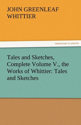 预售 按需印刷 Tales and Sketches  Complete Volume V.  the Works of Whittier