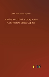 预售 States Rebel Confederate Clerk′s the 按需印刷 War Diary Capital