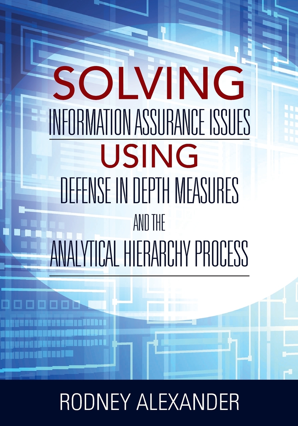 【预售 按需印刷】Solving Information Assurance Issues using Defense in Depth Measures and The Analytical Hiearchy Pro 书籍/杂志/报纸 科普读物/自然科学/技术类原版书 原图主图