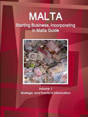 预售 按需印刷 Malta Starting Business  Incorporating in Malta Guide Volume 1 Strategic and Practical Information