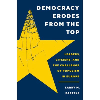 普林斯顿Democracy Erodes from the TopLeaders  Citizens  and the Challenge of Populism in Europe