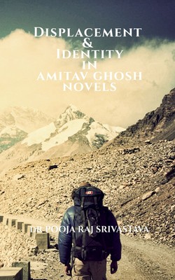 预售 按需印刷  Displacement & Identity in Amitav Ghosh Novels