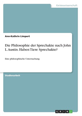 预售 按需印刷Die Philosophie der Sprechakte nach John L. Austin. Haben Tiere Sprechakte?德语ger