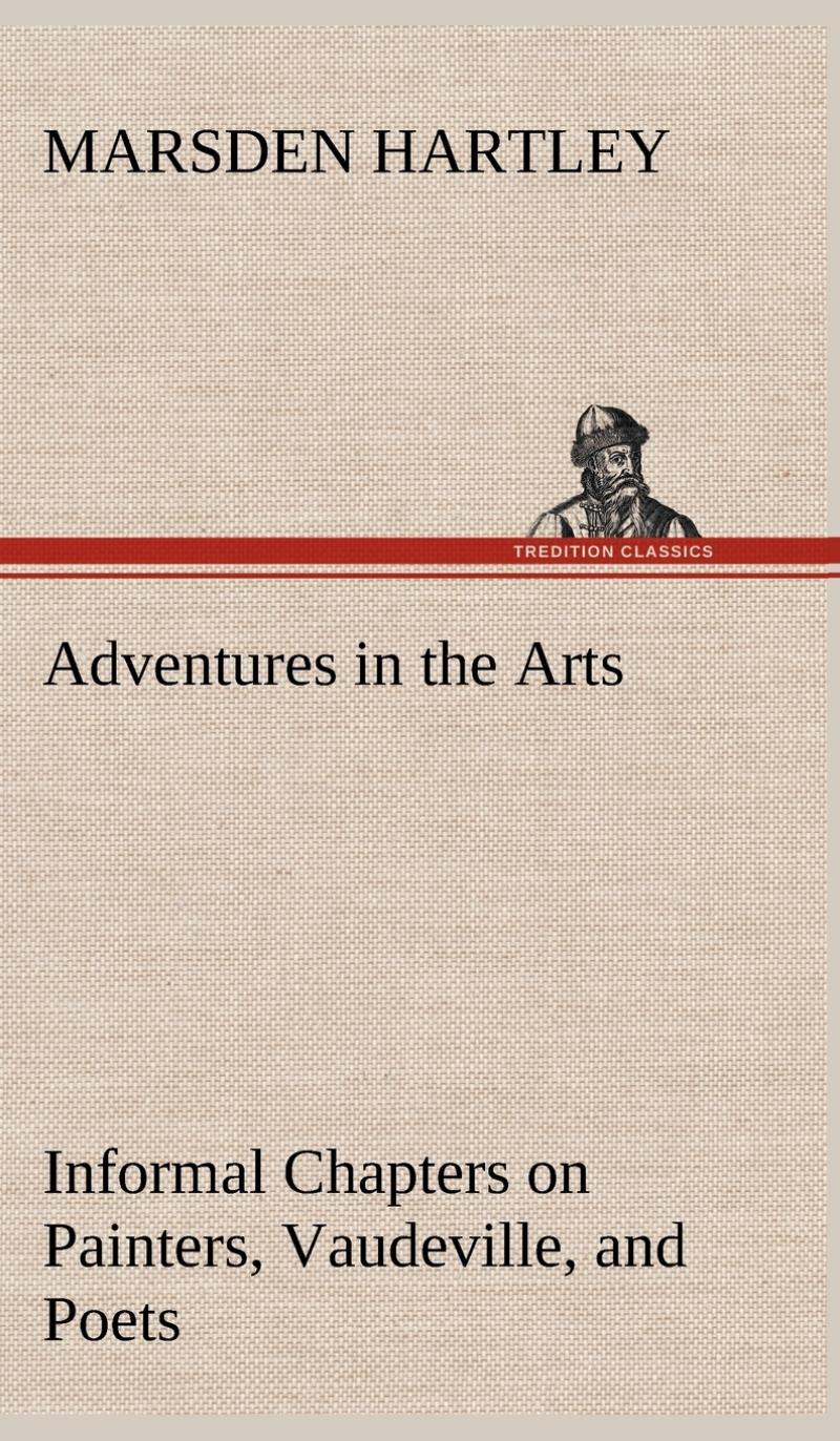 预售按需印刷 Adventures in the Arts Informal Chapters on Painters Vaudeville and Poets