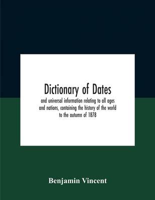 【预售 按需印刷】Dictionary Of Dates And Universal Information Relating To All Ages And Nations  Containing The Histo