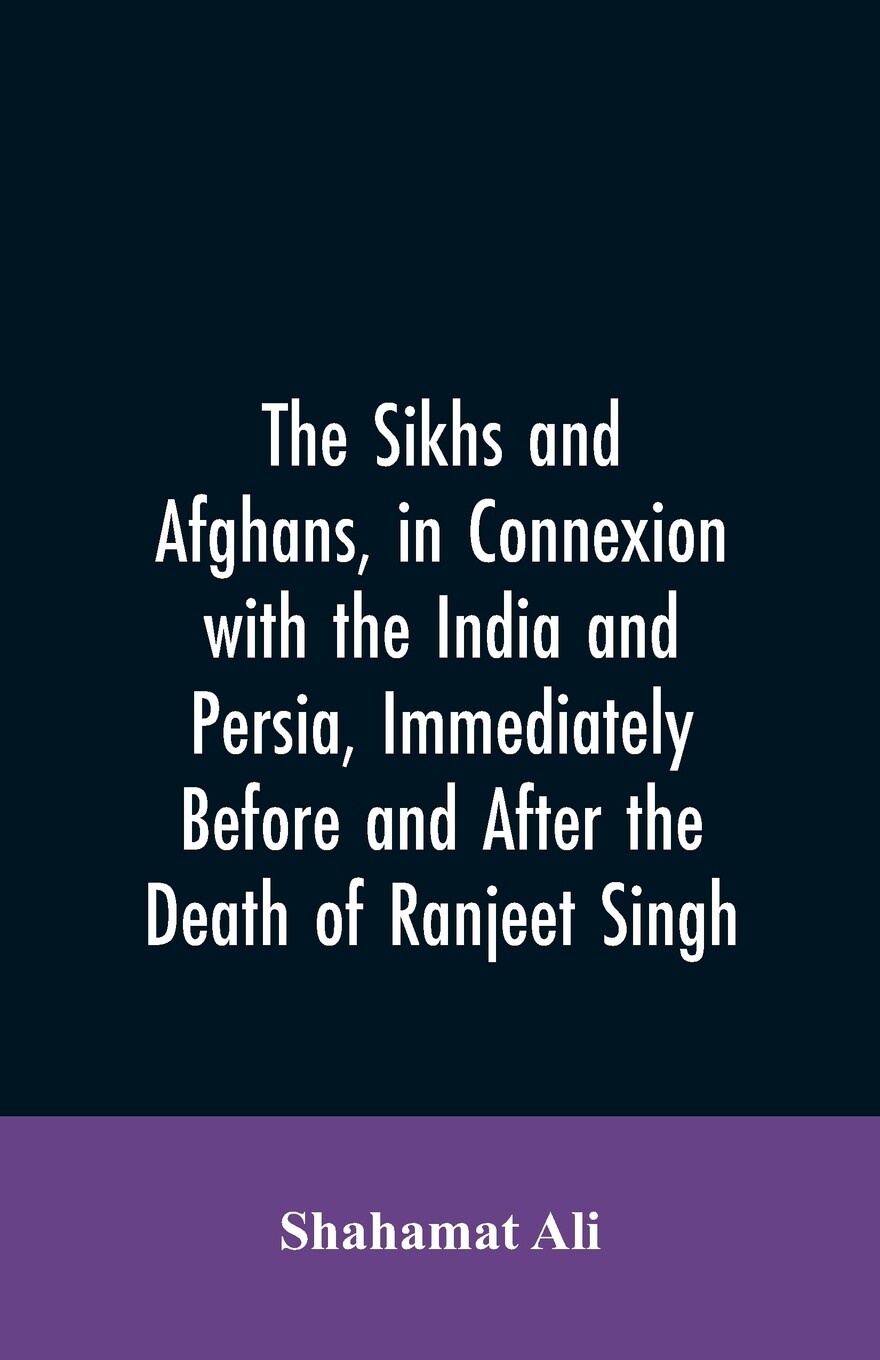 【预售 按需印刷】The Sikhs and Afghans  in Connexion with the India and Persia  Immediately Before and After the Deat怎么看?