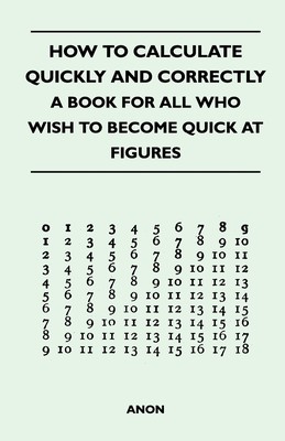 预售 按需印刷 How to Calculate Quickly and Correctly - A Book for All Who Wish to Become Quick at Figures