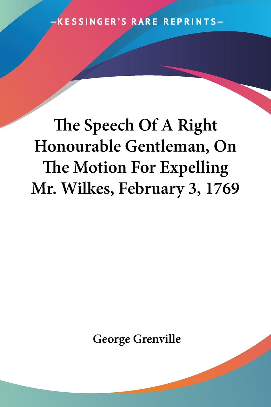 【预售 按需印刷】The Speech Of A Right Honourable Gentleman  On The Motion For Expelling Mr. Wilkes  February 3  1769