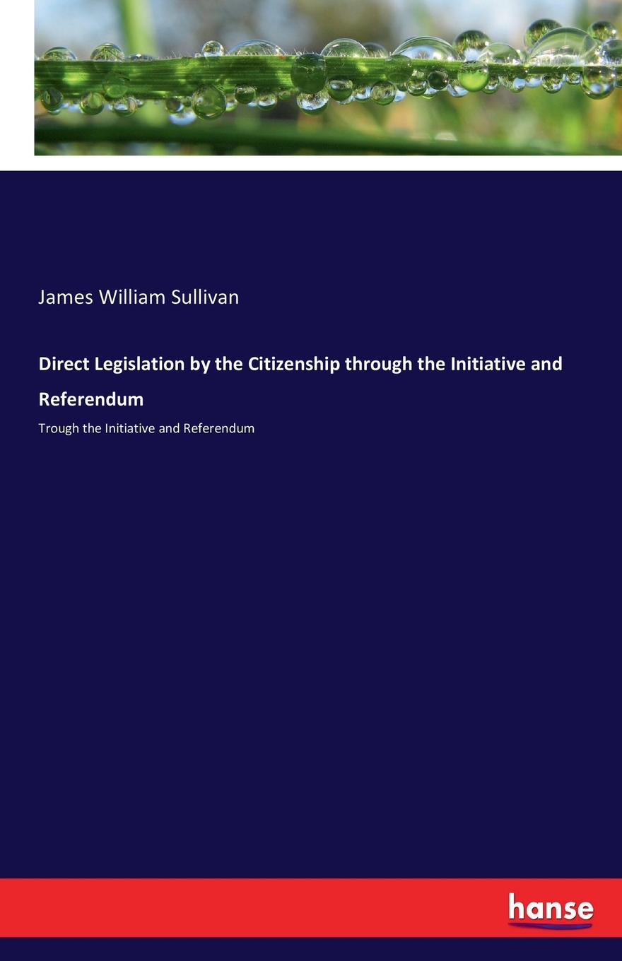 【预售按需印刷】Direct Legislation by the Citizenship through the Initiative and Referendum