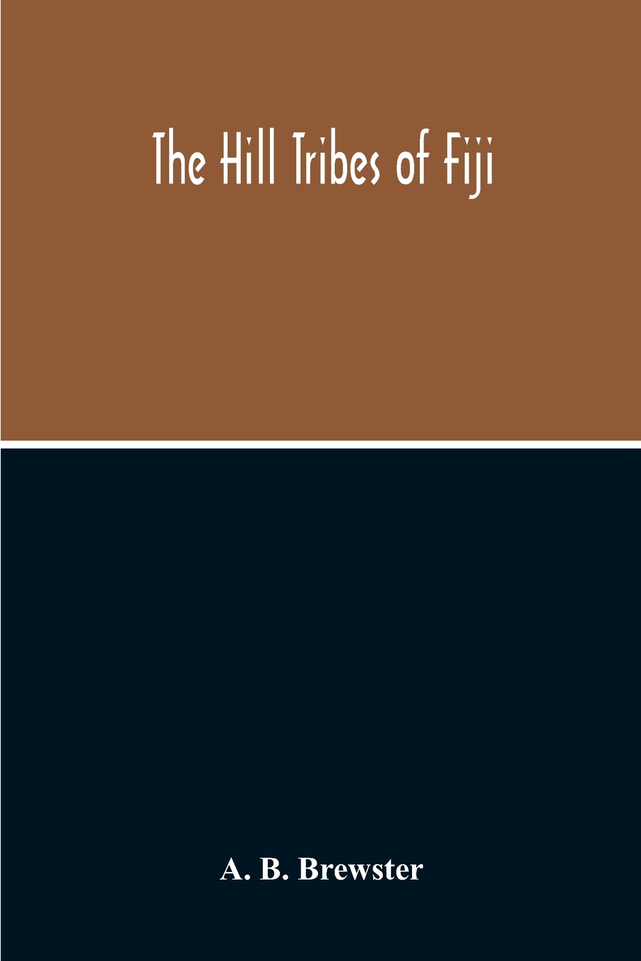 【预售按需印刷】The Hill Tribes Of Fiji; A Record Of Forty Years Intimate Connection With The Tribes Of The Mountai