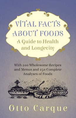 预售 按需印刷 Vital Facts About Foods - A Guide To Health And Longevity - With 200 Wholesome Recipes And Menus And