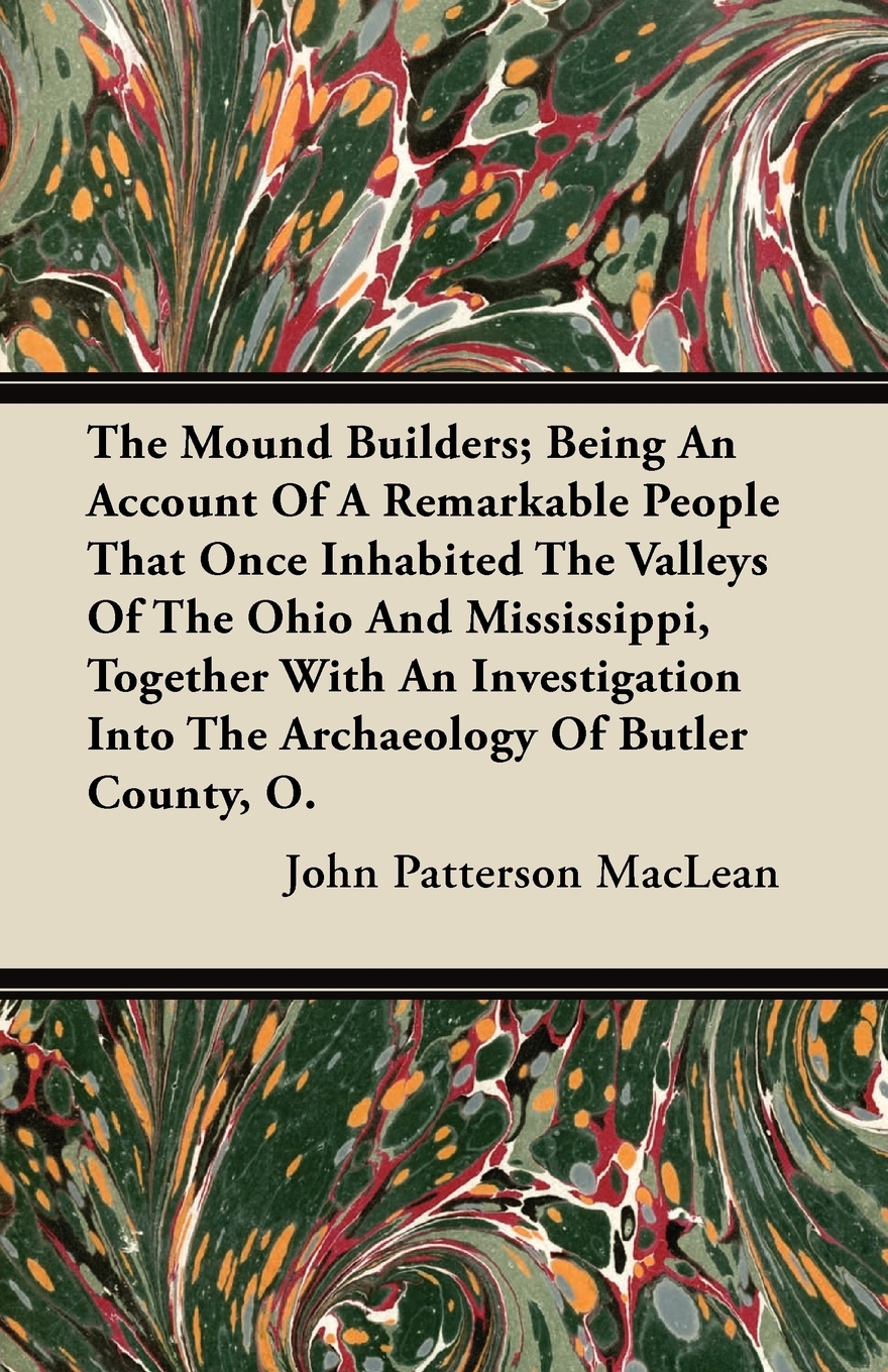 【预售按需印刷】The Mound Builders; Being An Account Of A Remarkable People That Once Inhabited The Valleys Of The O