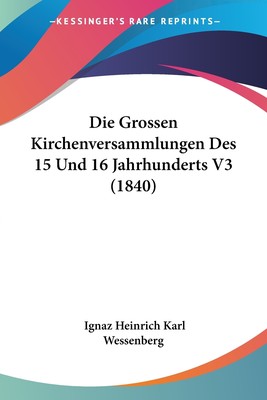 预售 按需印刷 Die Grossen Kirchenversammlungen Des 15 Und 16 Jahrhunderts V3 (1840)德语ger