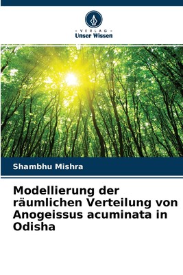 预售 按需印刷Modellierung der r?umlichen Verteilung von Anogeissus acuminata in Odisha德语ger