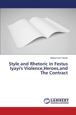 预售 按需印刷Style and Rhetoric in Festus Iyayi s Violence Heroes and The Contract