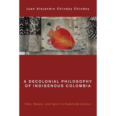 预售 Decolonial Philosophy of Indigenous Colombia英文原版 Bloomsbury